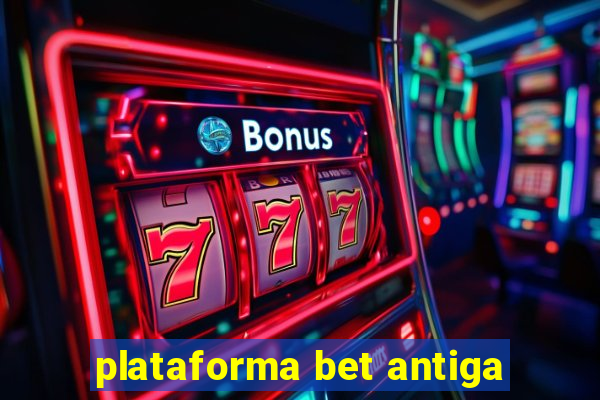 plataforma bet antiga